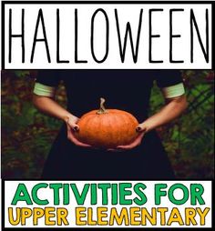 a person holding a pumpkin with the words halloween activities for upper elementary students