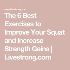 the 6 best exercises to improve your squat and increase strength gains