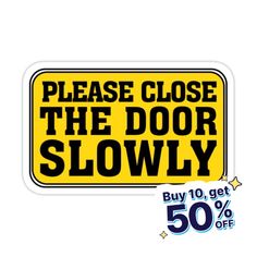 a yellow sign that says please close the door slowly buy 10 % off 50 % off