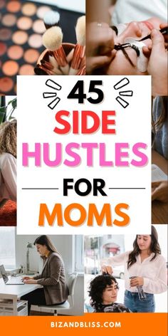 the words, 45 side hustles for moms are overlaid with images of women doing makeup