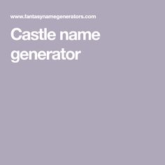 castle name generator with the words castle name generator in white on a gray background,