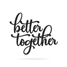 the phrase better together written in black ink on a white background with an inscription below it