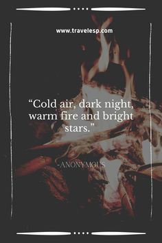 a fire with the words cold air, dark night, warm fire and bright stars