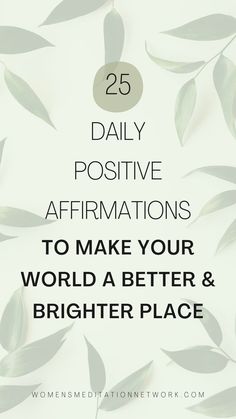 the words 25 daily positive affirmations to make your world a better and brighter place