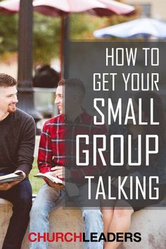 two men sitting on a wall with the words how to get your small group talking