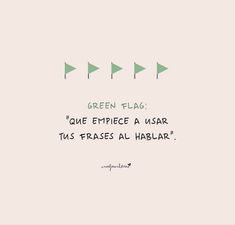 three green flags with the caption'que emice a usar tus frases al hablaar '