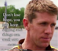 Carl Edwards Quote | #NASCAR Nascar Quotes, Carl Edwards, Nascar Driver, Dont Lose Hope, Tony Stewart