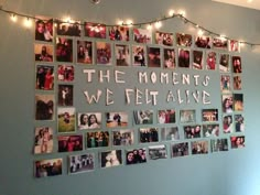 a wall covered in pictures and lights with the words, the moments we felt alive