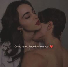 two people kissing each other with the caption'come here i need to kiss you '