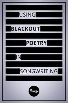 a poster with the words using blackout poetry in song writing on black and white stripes