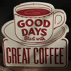 there is a sign that says good days start with great coffee on the front and back