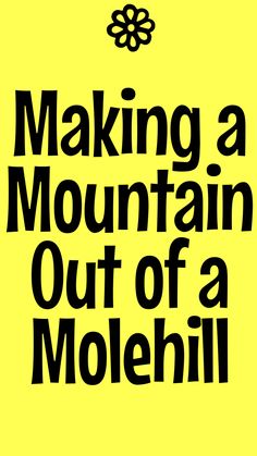 a yellow poster with the words making a mountain out of a moehl