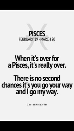 a quote that reads, when it's over for a piscs, it's really over there there is no second chance