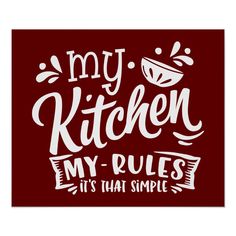 a red poster with the words my kitchen, my rules it's that simple