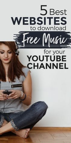 a woman sitting on the floor with headphones and looking at her cell phone, text reads 5 best web sites to downloaded free music for your youtube channel