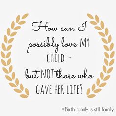 a quote that says how can i possibly love my child but not those who gave her life?