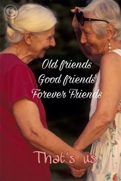 two older women standing next to each other with the words, old friends good friends forever friends