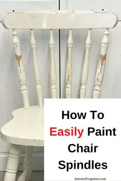 a white chair with the words how to easily paint chair spindles