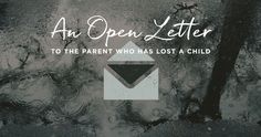 an open letter to the parent who has lost a child