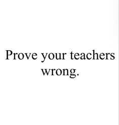 the words prove your teachers wrong are written in black on a white background with an apple