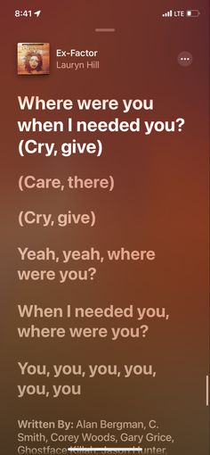 an iphone screen with the text where were you when i needed you cry, give