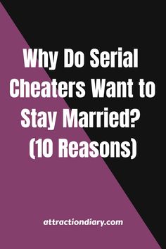 Graphic with text "Why Do Serial Cheaters Want to Stay Married? (10 Reasons)" on a purple and black diagonal split background, URL attractiondiary.com at the bottom. Confronting A Cheater, Serial Cheater Quotes, Married Men Who Cheat, Lying Husband, Why People Cheat, Serial Cheater, Cheaters And Liars, Cheater Quotes, Men Who Cheat