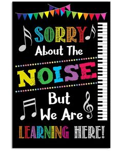 a poster with the words sorry about the noise but we are learning here