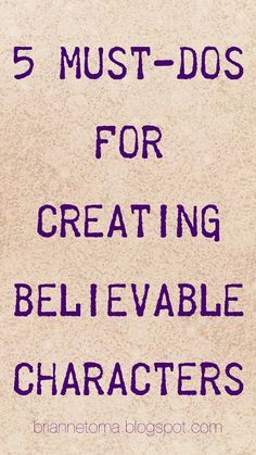 the words 5 must - do's for creating believable characters are in purple ink