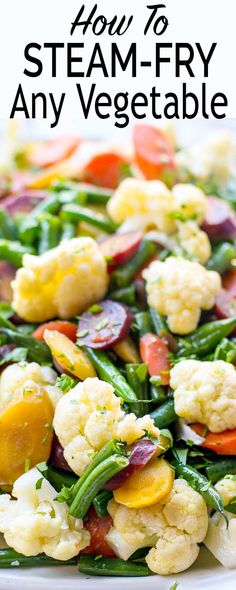 a white plate topped with cauliflower, green beans and carrots next to text that reads how to steam - fry any vegetable