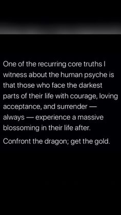 an image of a quote from the book, one of the recurring core truths i witnesses about the human psychic is that those who face the darkest parts of their life with courage, loving