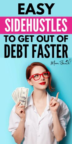 a woman in glasses holding money and pointing to the side with text that reads easy side hustles to get out of debt faster