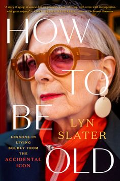 the cover of how to be an older woman by lynn slater, with glasses on her face