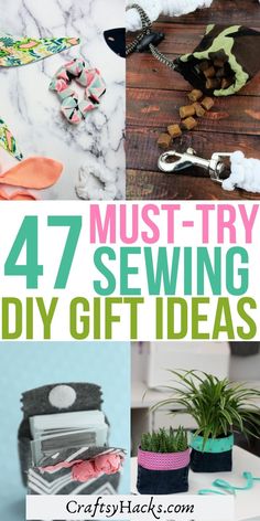 the words must try 47 sewing diy gift ideas are in front of pictures of various items