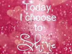 the words today, i choose to shine on a pink background