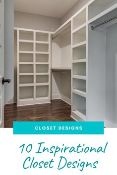 an empty walk in closet with white shelving and wood flooring that has the words 10 inspirational closet designs on it