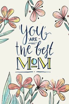 a card that says you are the best mom with flowers and butterflies around it, on a white background