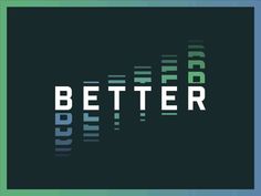 the word better is written in white on a black background with green and blue stripes