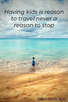 a child walking into the ocean with a quote about having kids is reason to travel never a reason to stop