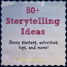 a sign that says 50 + storytelling ideas, story starter activities, tips, and more