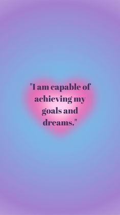 the quote i am capable of achieving my goals and dreams