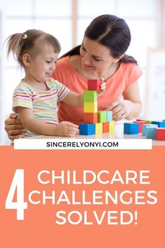 a woman and child playing with blocks in front of the words, 4 child care challenges solve