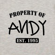 the words property of andy are printed on a t - shirt