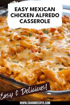 an easy mexican chicken alfredo casserole in a glass dish with the words easy and delicious