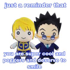 two stuffed toys with the caption just a reminder that you are super cool and poggers and deserves to smile