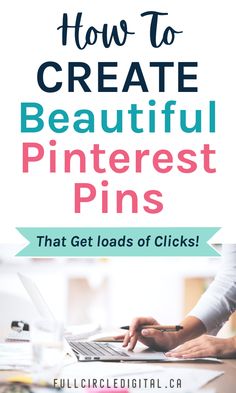 a woman typing on her laptop with the text how to create beautiful pinterest pins that get loads of clicks