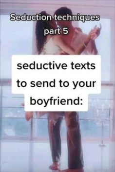 a man and woman standing next to each other in front of a window with the text sedutive texts to send to your boyfriend