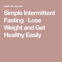 Simple Intermittent Fasting · Lose Weight and Get Healthy Easily Cardiac Diet, Intermittent Fasting Diet, Fasting Diet, Fat Burner Drinks, Diet Meal Plans, Fitness Workout For Women, Intermittent Fasting, Weight Watchers Meals, Health Remedies