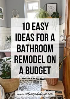 a bathroom with the words 10 easy ideas for a bathroom remodel on a budget