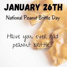 two pieces of food sitting on top of a white surface with the words national peanut brittle day have you ever had peanut brittle?