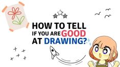 a cartoon girl holding a kite with the words how to tell if you are good at drawing?